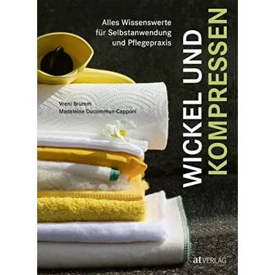 Abbildung von Wickel und Kompressen: Alles Wissenswerte für Selbstanwendung Pflegepraxis