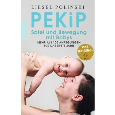 Abbildung von PEKiP: Spiel und Bewegung mit Babys: Mehr als 100 Anregungen für das erste Jahr