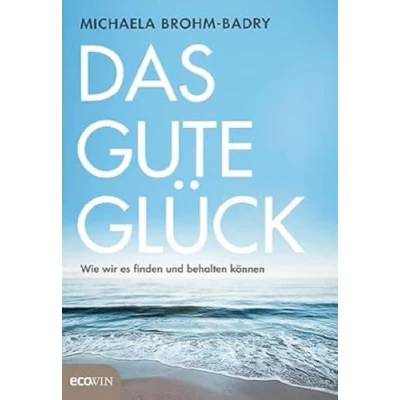 Abbildung von Das gute Glück: Wie wir es finden und behalten können