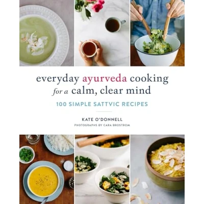 Abbildung von Everyday Ayurveda Cooking for a Calm, Clear Mind: 100 Simple Sattvic Recipes