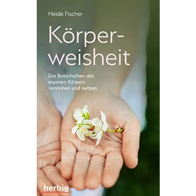 Abbildung von Körperweisheit: Die Botschaften des eigenen Körpers verstehen und nutzen