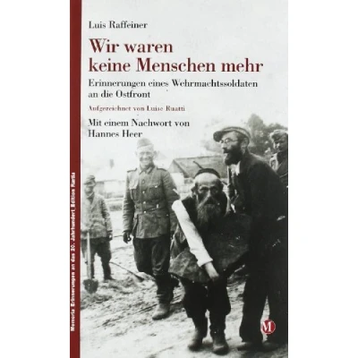Abbildung von Wir waren keine Menschen mehr: Erinnerungen eines Wehrmachtssoldaten an die Ostfront (Memoria das 20. Jahrhundert)