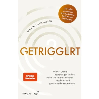 Abbildung von Getriggert?: Wie wir unsere Beziehungen stärken, indem Emotionen regulieren und gelassener kommunizieren. Kommunikations Tools aus der Paartherapie (SPIEGEL BESTSELLER)