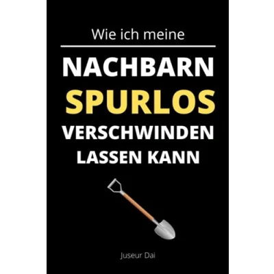 Abbildung von Wie ich meine Nachbarn spurlos verschwinden lassen kann: Ein Notizbuch A5 für die besten der Welt