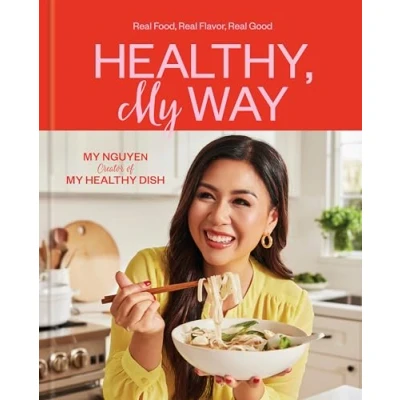 Abbildung von Healthy, My Way: Real Food, Flavor, Good: A Cookbook