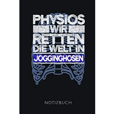 Abbildung von PHYSIOS WIR RETTEN DIE WELT IN JOGGINGHOSEN NOTIZBUCH: Lustiges Geschenk für Physiotherapeuten und Physiotherapeutinnen I Notizbuch, 110 linierte Seiten Format 6x9 Zoll, DIN A5 Soft Cover matt