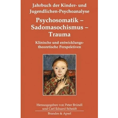 Abbildung von Psychosomatik Sadomasochismus Trauma: Klinische und entwicklungstheoretische Perspektiven (Jahrbuch der Kinder Jugendlichen Psychoanalyse)