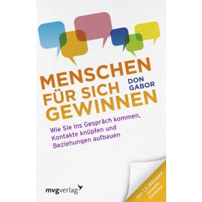 Abbildung von Menschen für sich gewinnen: Wie Sie ins Gespräch kommen, Kontakte knüpfen und Beziehungen aufbauen