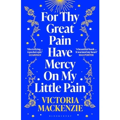 Abbildung von For Thy Great Pain Have Mercy On My Little Pain: Winner of the Scottish National First Book Awards 2023