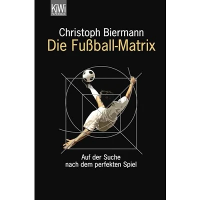 Abbildung von Die Fußball Matrix: Auf der Suche nach dem perfekten Spiel