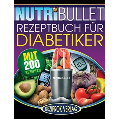 Abbildung von NutriBullet Rezeptbuch fur Diabetiker: 200 köstliche, optimal nahrhafte, Ultra Low Carb Smoothie Rezepte für Diabetiker