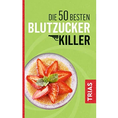 Abbildung von Die 50 besten Blutzucker Killer: erfolgreich senken ohne Pillen