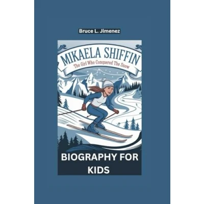 Abbildung von MIKAELA SHIFFRIN: the Girl Who Conquered Snow Biography For Kids