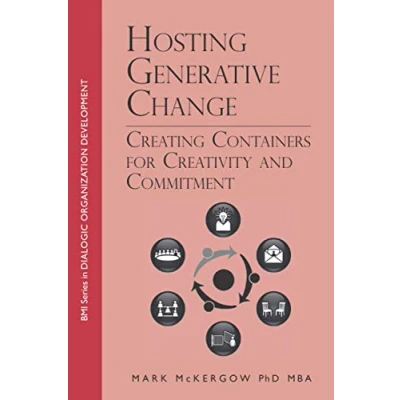 Abbildung von Hosting Generative Change: Creating Containers for Creativity and Commitment (BMI Series in Dialogic Organization Development, Band 3)