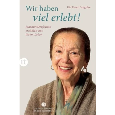 Abbildung von Wir haben viel erlebt!: Jahrhundertfrauen erzählen aus ihrem Leben (Elisabeth Sandmann im insel taschenbuch)