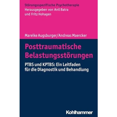 Abbildung von Posttraumatische Belastungsstörungen: PTBS und KPTBS: Ein Leitfaden für die Diagnostik Behandlung (Störungsspezifische Psychotherapie)