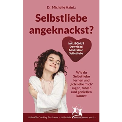 Abbildung von Selbstliebe angeknackst?: Wie du lernen und „Ich liebe mich“ sagen, fühlen genießen kannst (Michelles Ratgeber für Selbstliebe, Wunscherfüllung, Erfolg mehr)