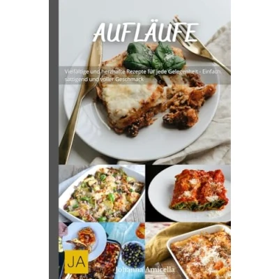 Abbildung von Aufläufe: Herzhafte und vielseitige Rezepte für köstliche Ofengerichte Einfach zuzubereiten, sättigend perfekt jeden Anlass