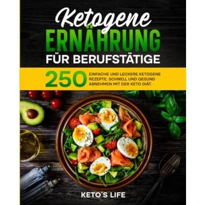 Abbildung von ketogene Ernährung für Berufstätige: 250 einfache und leckere Rezepte. Schnell gesund abnehmen mit der Keto Diät.