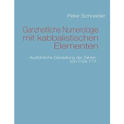 Abbildung von Ganzheitliche Numerologie mit kabbalistischen Elementen: Ausführliche Darstellung der Zahlen von 0 bis 113