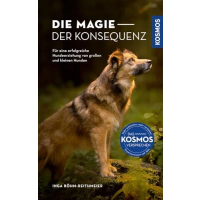 Abbildung von Die Magie der Konsequenz: Für eine erfolgreiche Hundeerziehung von großen und kleinen Hunden