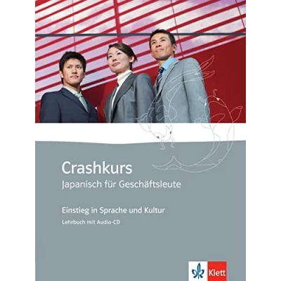 Abbildung von Crashkurs Japanisch für Geschäftsleute A1: Einstieg in Sprache und Kultur. Kursbuch mit Audio CD