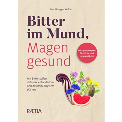Abbildung von Bitter im Mund, Magen gesund: Mit Bitterstoffen detoxen, entschlacken und das Immunsystem stärken