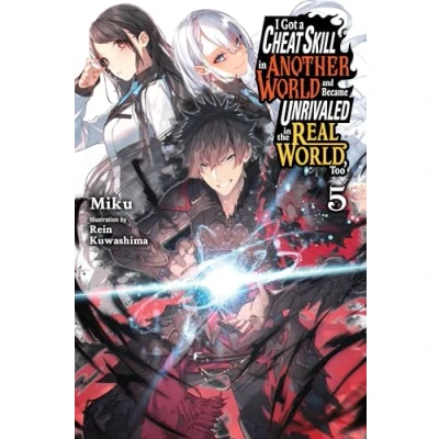 Abbildung von I Got a Cheat SKILL in Another WORLD and BECAME UNRIVALED the REAL World, Too, Vol. 5 (light nove: Volume (CHEAT NOVEL)