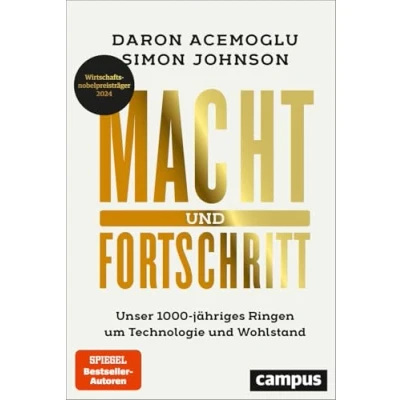 Abbildung von Macht und Fortschritt: Unser 1000 jähriges Ringen um Technologie Wohlstand / Autoren ausgezeichnet mit dem Wirtschaftsnobelpreis 2024