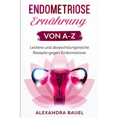 Abbildung von Endometriose Ernährung von A Z: Leckere und abwechslungsreiche Rezepte gegen