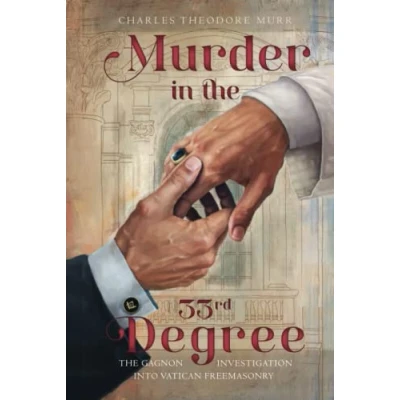Abbildung von Murder in The 33rd Degree: Gagnon Investigation into Vatican Freemasonry