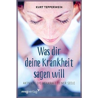 Abbildung von Was Dir Deine Krankheit sagen will: Aktiviere Die Heilkraft deiner Seele: Sprache der Symptome