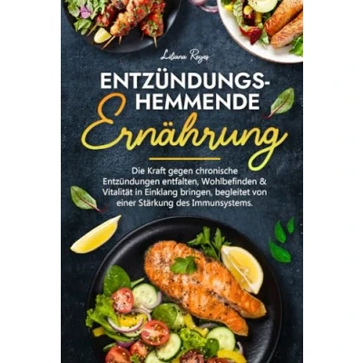 Abbildung von Entzündungshemmende Ernährung: Bekämpfung chronischer Entzündungen, Wohlbefinden &amp; Vitalität steigern, inkl. Farbbild zu jedem Gericht