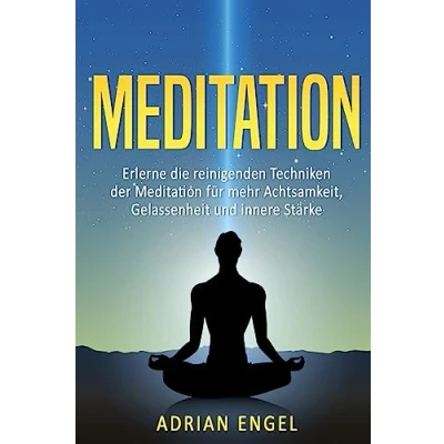 Abbildung von Meditation für Anfänger: Erlerne die reinigenden Techniken der mehr Achtsamkeit, Gelassenheit und innere Stärke (Meditation ... Hellsehen, Chakren, Band 1)