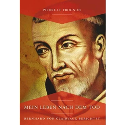 Abbildung von Mein Leben nach dem Tod: Bernhard von Clairvaux berichtet