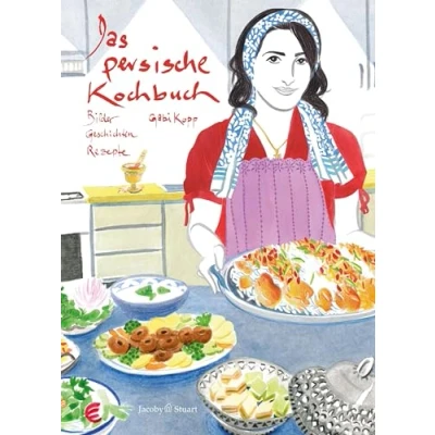 Abbildung von Das persische Kochbuch: Bilder, Geschichten, Rezepte (Illustrierte Länderküchen: Bilder. Geschichten. Rezepte)