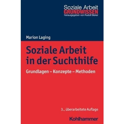 Abbildung von Soziale Arbeit in der Suchthilfe: Grundlagen Konzepte Methoden (Grundwissen Arbeit, 28, Band 28)