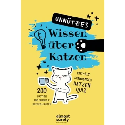 Abbildung von Unnützes Wissen über Katzen: 200 lustige und skurrile Katzen Fakten zum Staunen Angeben Enthält spannendes Quiz Das perfekte Geschenk für Katzenfans