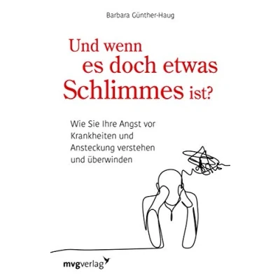 Abbildung von und wenn es doch etwas Schlimmes ist?: Wie Sie Ihre Angst vor Krankheiten verstehen überwinden