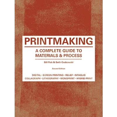 Abbildung von Printmaking: A Complete Guide to Materials &amp; process (Printmaker&#039;s Bible, shots, techniques, step by illustrations)