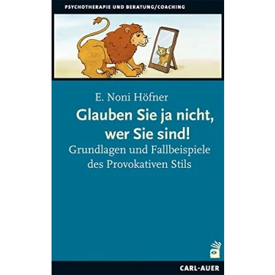 Abbildung von Glauben Sie ja nicht, wer sind!: Grundlagen und Fallbeispiele des Provokativen Stils (Beratung, Coaching, Supervision)