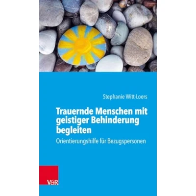 Abbildung von Trauernde Menschen mit geistiger Behinderung begleiten: Orientierungshilfe für Bezugspersonen