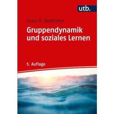 Abbildung von Gruppendynamik und soziales Lernen: Theorie Praxis der Arbeit mit Gruppen