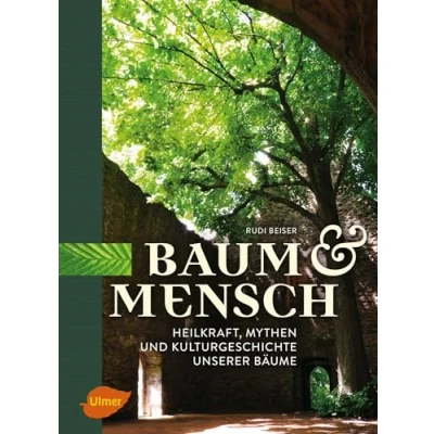 Abbildung von Baum und Mensch: Heilkraft, Mythen Kulturgeschichte unserer Bäume