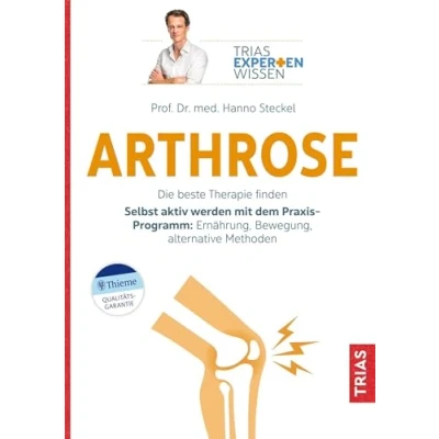 Abbildung von Expertenwissen: Arthrose: Die beste Therapie finden. Selbst aktiv werden mit dem Praxis Programm: Ernährung, Bewegung, alternative Methoden (TRIAS Expertenwissen)