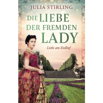 Abbildung von Die Liebe der fremden Lady: ein historischer Liebesroman Buch 1 am Exilhof