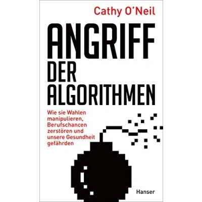 Abbildung von Angriff der Algorithmen: Wie sie Wahlen manipulieren, Berufschancen zerstören und unsere Gesundheit gefährden
