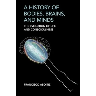 Abbildung von A History of Bodies, Brains, and Minds: The Evolution Life Consciousness