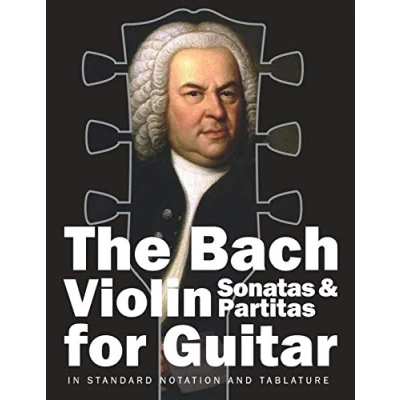 Abbildung von The Bach Violin Sonatas &amp; Partitas for Guitar: In Standard Notation and Tablature (Bach Guitar, Band 2)