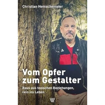 Abbildung von Vom Opfer zum Gestalter: Raus aus toxischen Beziehungen rein ins Leben